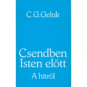 C. G. Geluk: Csendben Isten előtt-A hitről