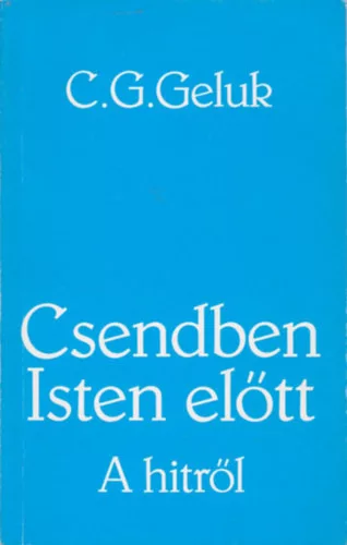 C. G. Geluk: Csendben Isten előtt-A hitről