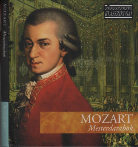 Mozart: Mesterdarabok (A zeneszerzés klasszikusai)- CD melléklettel