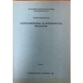   Dr. Kovács Attila (szerk.), Demény Judit, Kósa Levente, Kullmann László: Gépészmérnöki alapismeretek - Példatár
