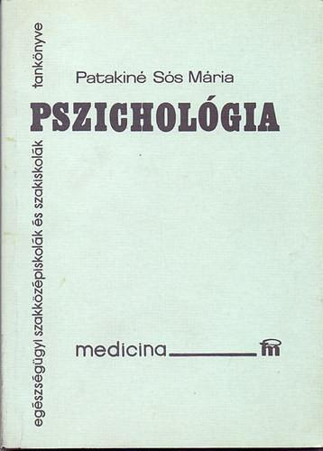 Patakiné Sós Mária: Pszichológia (egészségügyi szakközépiskolák és szakiskolák tankönyve)