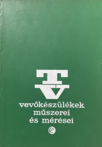 Bencze Tibor László: TV-vevőkészülékek műszerei és mérései