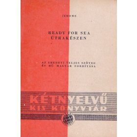   J. K. Jerome: Ready for Sea - Útrakészen (Kétnyelvű Kis Könyvtár)