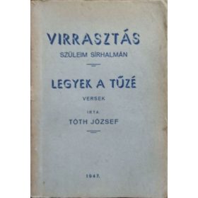   Tóth József: Virrasztás szüleim sírhalmán - Legyek a tűzé - Versek
