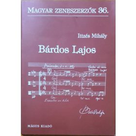 Ittzés Mihály: Bárdos Lajos ( Magyar Zeneszerzők 36. )