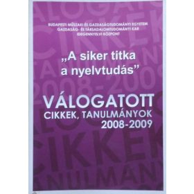   Dr. Kelemen Éva - Dr. Sárvári Judit (szerk.): "A siker titka a nyelvtudás" - Válogatott cikkek, tanulmányok, 2008-2009