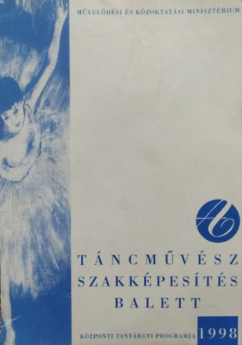 Szüdi János (főszerk.): A táncművész szakképesítés (balett) központi tantárgyi programja