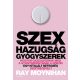 Ray Moynihan: Szex, hazugság, gyógyszerek