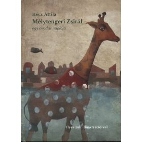 Hécz Attila: Mélytengeri Zsiráf - egy óvodás naplója