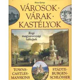   Rózsa György: Városok, várak, kastélyok - Régi magyarországi látképek