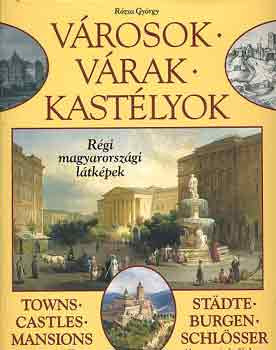 Rózsa György: Városok, várak, kastélyok - Régi magyarországi látképek