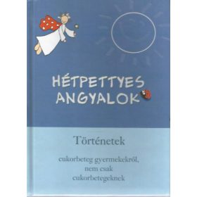   Hétpettyes angyalok - Történetek cukorbeteg gyermekekről, nem csak cukorbetegeknek