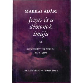   Makkai Ádám: Jézus és a démonok imája- Összegyűjtött versek 1952-2005