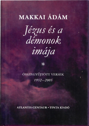 Makkai Ádám: Jézus és a démonok imája- Összegyűjtött versek 1952-2005