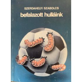 Szerdahelyi Szabolcs: Befalazott hulláink