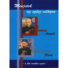   Menjetek ​az egész világra – Janssen Arnold és Freinademetz József