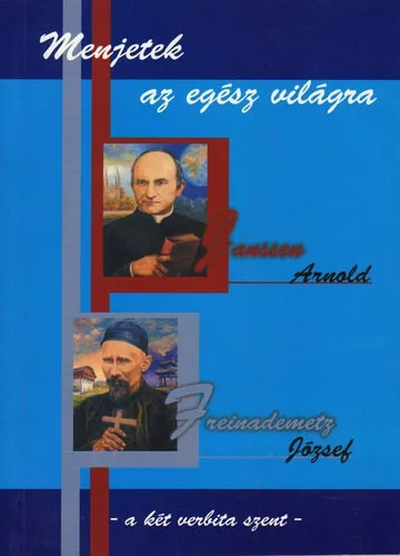 Menjetek ​az egész világra – Janssen Arnold és Freinademetz József
