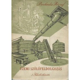   Prehoda József: Üzemi szőlőfeldolgozás I. - Fehérborkészítés