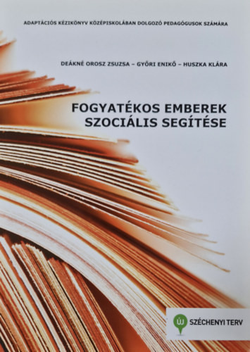 Deákné Orosz Zsuzsa - Győri Enikő - Huszka Klára: Fogyatékos emberek szociális segítése