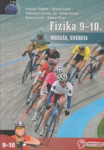 Csajági Sándor - Dégen Csaba - Elblinger Ferenc - Fülöp Ferenc - Póda László - Simon Péter: FIZIKA A KÖZÉPISKOLÁK 9-10. ÉVFOLYAMA SZÁMÁRA. MOZGÁS, ENERGIA
