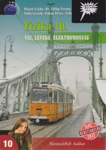 Dégen Csaba; Fülöp Ferenc dr.; Póda László; Simon Péter; Urbán János: Fizika 10. - Víz, levegő, elektromosság