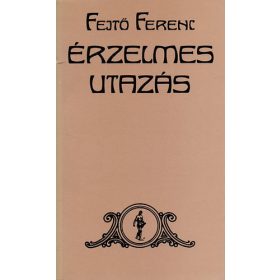 Fejtő Ferenc: Érzelmes utazás