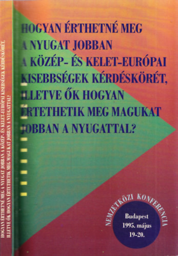Hogyan érthetné meg a Nyugat jobban a közép- és kelet-európai kisebbségek kérdéskörét, ill. ők hogyan értethetik meg magukat jobban a Nyugattal?