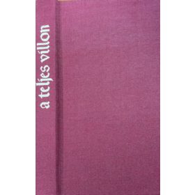   A teljes Villon (Mészöly Dezső fordításában, kísérő tanulmányokkal és függelékkel)