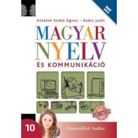   Dr. Raátz Judit; Antalné Szabó Ágnes: Magyar nyelv és kommunikáció 10.