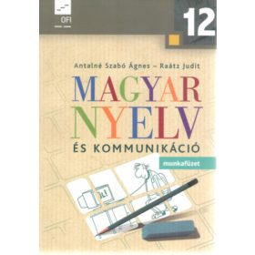  Dr. Raátz Judit, Antalné Szabó Ágnes: Magyar nyelv és kommunikáció – Munkafüzet a 12. évfolyam számára