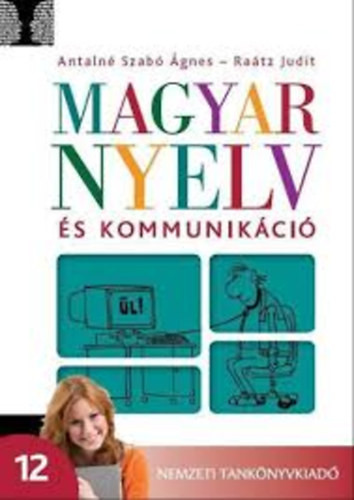Antalné dr.-dr. Raátz Judit: Magyar nyelv és kommunikáció 12. tankönyv