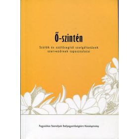  Ő-szintén - Szülők és szülősegítő szolgáltatások szervezőinek tapasztalatai