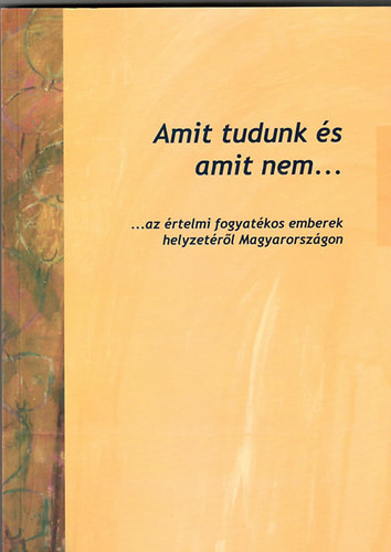 Bassa László: Amit tudunk és amit nem...az értelmi fogyatékos emberek helyzetéről Magyarországon.