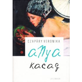 Czapáry Veronika: Anya kacag