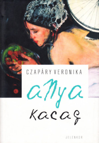 Czapáry Veronika: Anya kacag