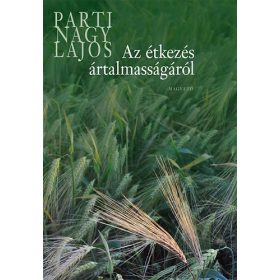 Parti Nagy Lajos: Az étkezés ártalmasságáról