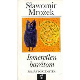 Slawomir Mrozek: Ismeretlen barátom és más történetek