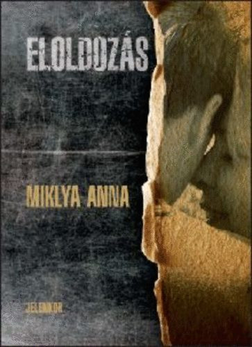 Miklya Anna: Eloldozás