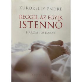 Kukorelly Endre: Reggel az egyik istennő - Három 100 darab