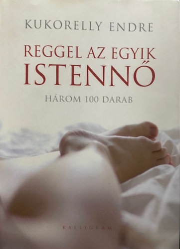 Kukorelly Endre: Reggel az egyik istennő - Három 100 darab