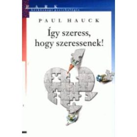 Paul Hauck: Így szeress, hogy szeressenek!
