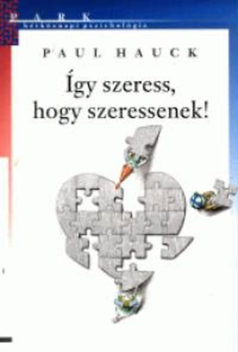 Paul Hauck: Így szeress, hogy szeressenek!