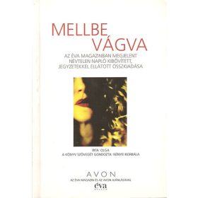   Olga: Mellbe vágva (Az Éva magazinban megjelent névtelen napló kibővített, jegyzetekkel ellátott összkiadása)