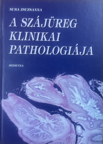 Suda Zsuzsanna: A szájüreg klinikai pathologiája