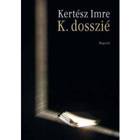 Kertész Imre: K. dosszié - Önéletrajz két hangra