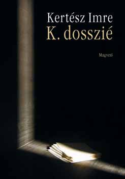 Kertész Imre: K. dosszié - Önéletrajz két hangra