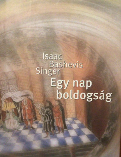Isaac Bashevis Singer: Egy nap boldogság