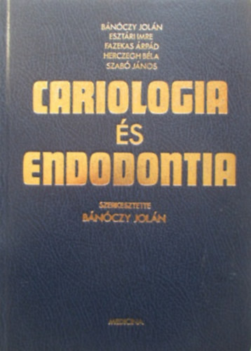 Bánóczy Jolán; Esztári Imre; Fazekas Árpád; Herczegh Béla; Dr. Szabó János: Cariologia és endodontia (konzerváló fogászat)