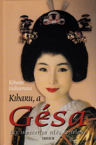 Kiharu Nakamura: Kiharu, a Gésa - Egy ismeretlen világ rejtelmei