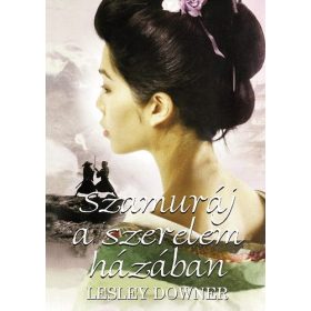 Lesley Downer: Szamuráj a szerelem házában